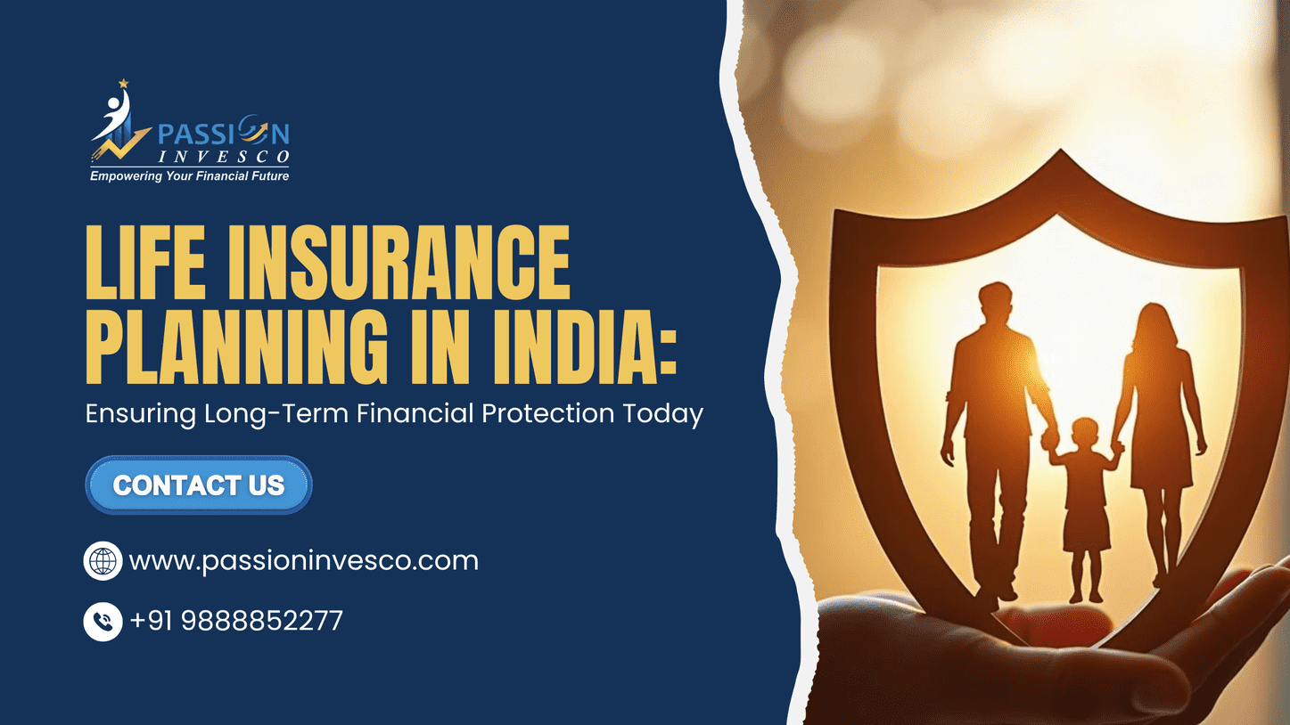Life Insurance Planning in India: Ensuring Long-Term Financial Protection Today